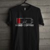 Need Coffee T Shirt