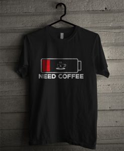 Need Coffee T Shirt