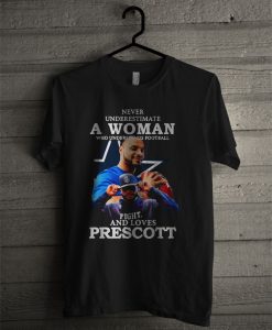 Never Underestimate A Woman Who Understands Football Fight And Loves Prescott T Shirt