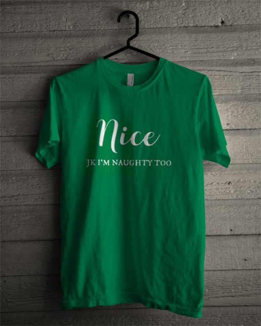 Nice Jk I'm Naughty Too T Shirt