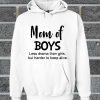 Nice Mom Of Boys Less Drama Than Firts But Harder To Keep Alive Hoodie