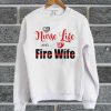 Nurse Life And Fire Wife Sweatshirt