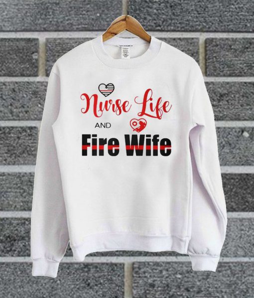 Nurse Life And Fire Wife Sweatshirt