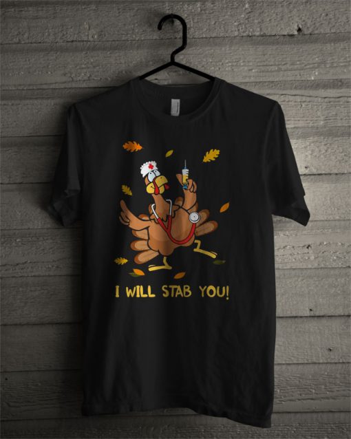 Nurse Thanksgiving Turkey I Will Stab You T Shirt