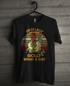 OO De Lally Golly What A Day T Shirt