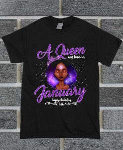 Official A Queen Was Born In January Happy Birthday T Shirt