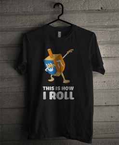 Official Dabbing Chanukah This Is How I Roll Dreidel T Shirt