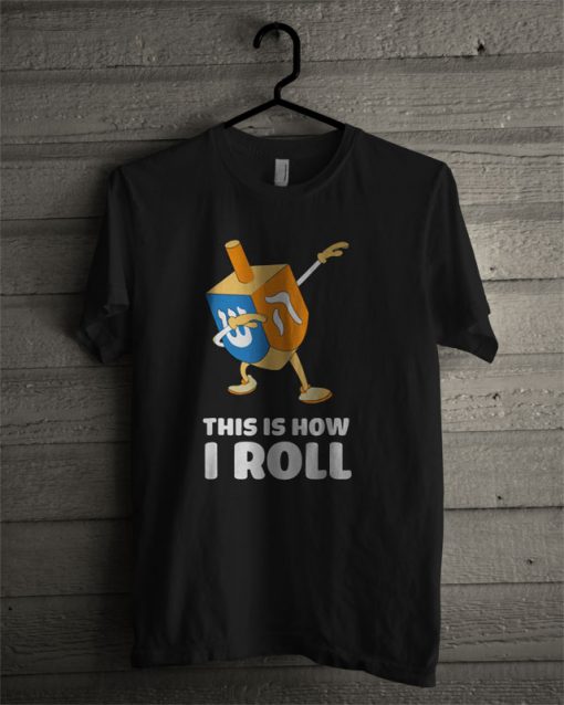 Official Dabbing Chanukah This Is How I Roll Dreidel T Shirt