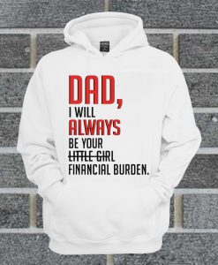 Official Dad I Will Always Be Your Little Girl Financial Burden Mug And Hoodie