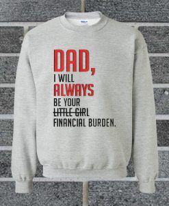 Official Dad I Will Always Be Your Little Girl Financial Burden Mug And Sweatshirt