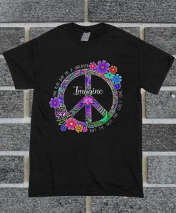 Official Hippie You May Say I'm A Dreamer But I'm Not The Only One T Shirt