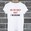 Official Ho Ho Holy Shit I’m Drunk T Shirt