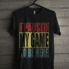 Official I Paused My Game To Be Here T Shirt