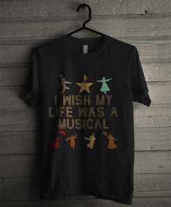 Official I Wish My Life Was A Musical T Shirt