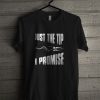 Official Just The Tip I Promise T Shirt