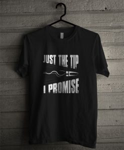 Official Just The Tip I Promise T Shirt