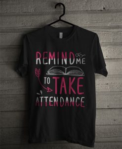 Official Remind Me To Take Attendance T Shirt