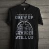 Official Some Of Us Grew Up Loving Cowboys The Cool Ones Still Do T Shirt