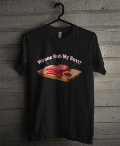 Official Wanna Rub My Butt T Shirt