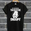 Official We Are Never Too Old For Snoopy Black T Shirt