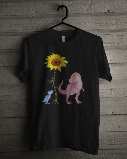 Official You Are My Sunshine Dinosaur Sunflower T Shirt