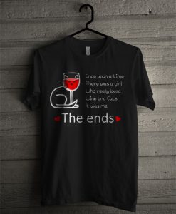 Once Upon A Time There Was A Girl Who Really Loved Wine Ans Cats It Was T Shirt