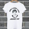 Only Judy Can Judge Me T Shirt
