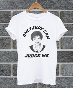 Only Judy Can Judge Me T Shirt