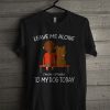Only Talk To My Dog T Shirt