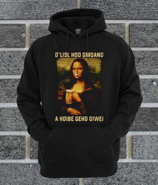 Original Mona Lisa And Beer D'lisl Hod Gmoand A Hoibe Gehd Oiwei Hoodie