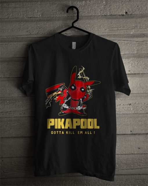 Pikapool Deadpool And Pikachu Gotta Kill 'Em All T Shirt