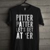 Pitter Patter Let's Get At'er T Shirt
