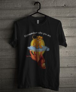 Remember Who You Are The Lion King T Shirt