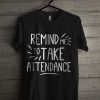 Remind Me To Take Attendance T Shirt