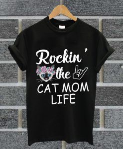 Rockin' The Cat Mom Life Cat T Shirt