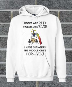 Roses Are Red Violets Are Blue I Have 5 Fingers The Middle One's Hoodie