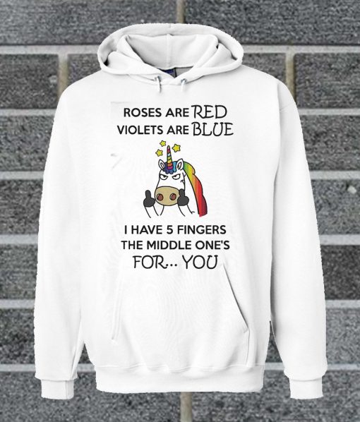 Roses Are Red Violets Are Blue I Have 5 Fingers The Middle One's Hoodie