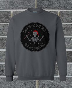 Santa Skeleton When You're Dead Inside But It's Christmas Sweatshirt