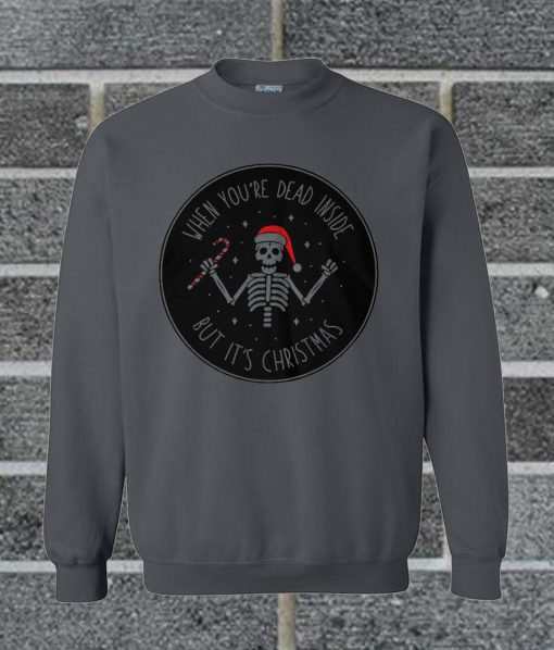 Santa Skeleton When You're Dead Inside But It's Christmas Sweatshirt