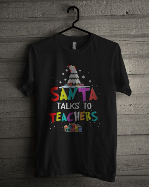 Santa Talks To Teachers Christmas T Shirt