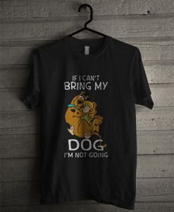 Scooby Doo If I Can’t Bring My Dog I’m Not Going T Shirt