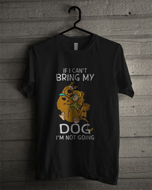 Scooby Doo If I Can’t Bring My Dog I’m Not Going T Shirt