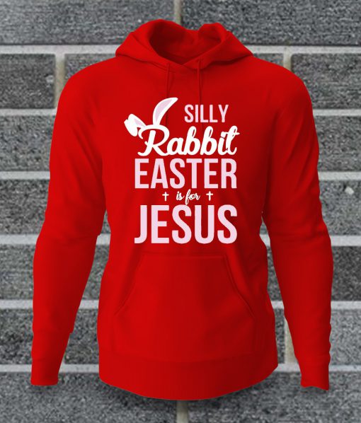 Silly Rabbit Easter Is For Jesus Christian Hoodie