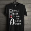 Single, Taken, Training To Go Super Saiyan T Shirt