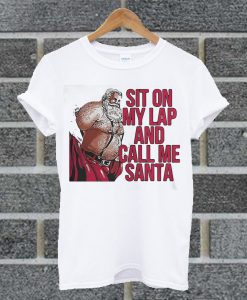 Sit On My Lap And Call Me Santa T Shirt