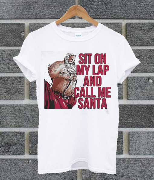 Sit On My Lap And Call Me Santa T Shirt