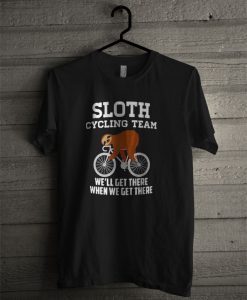 Sloth Cycling Team We’ll Get There When We Get There T Shirt