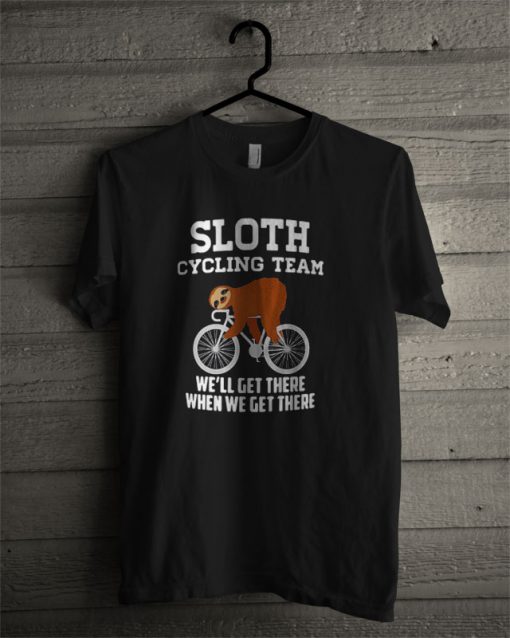 Sloth Cycling Team We’ll Get There When We Get There T Shirt