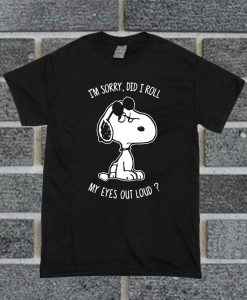 Snoopy I'm Sorry Did I Roll My Eyes Out Loud T Shirt