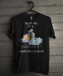 Snoopy Trust Me I'm A Diagnostic Medical Sonographer T Shirt